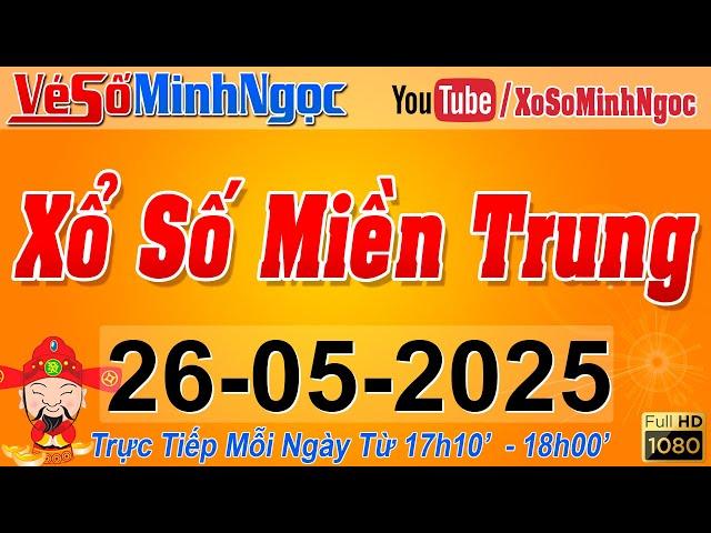 XSMT Minh Ngọc - Trực tiếp Xổ Số Miền Trung - KQXS Miền Trung ngày 26/05/2025, XSTT Miền Trung, SXMT