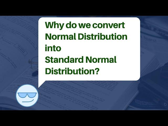 Why do we convert Normal Distribution into Standard Normal Distribution?