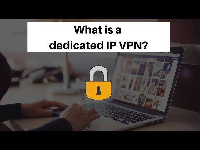 What is a dedicated IP VPN and how to set it up for your VA's