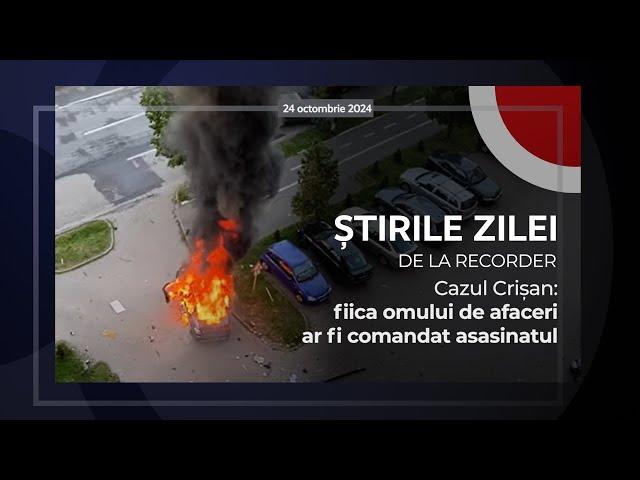 24 OCTOMBRIE 2024. Cazul Crișan: fiica omului de afaceri ar fi comandat asasinatul