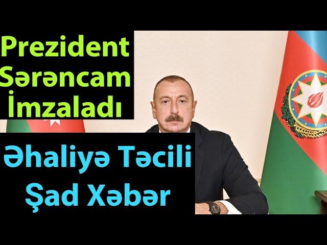 Prezident Sərəncam İmzaladı: Əhaliyə Təcili Şad Xəbər