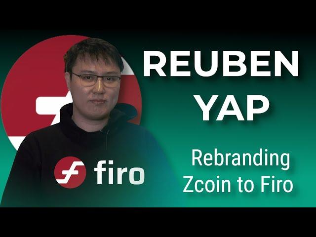 Reuben Yap on Firo Rebrand from Zcoin, Marketing in Crypto, Privacy Going Mainstream