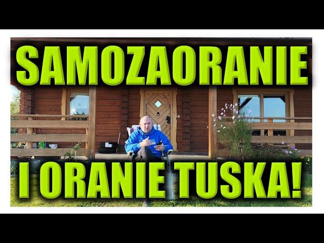 SAMOZAORANIE I ORANIE TUSKA!