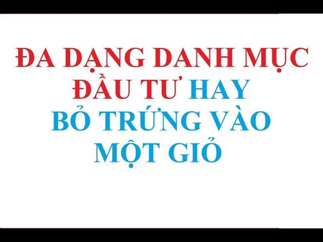 Nên Đa dạng danh mục đầu tư hay bỏ trứng vào một giỏ