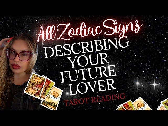 ALL ZODIAC SIGNS "DESCRIBING YOUR FUTURE LOVER!" TAROT READING