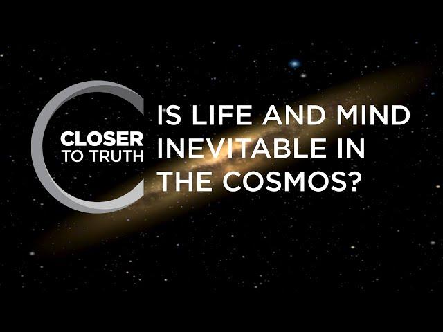 Is Life and Mind Inevitable in the Cosmos? | Episode 902 | Closer To Truth