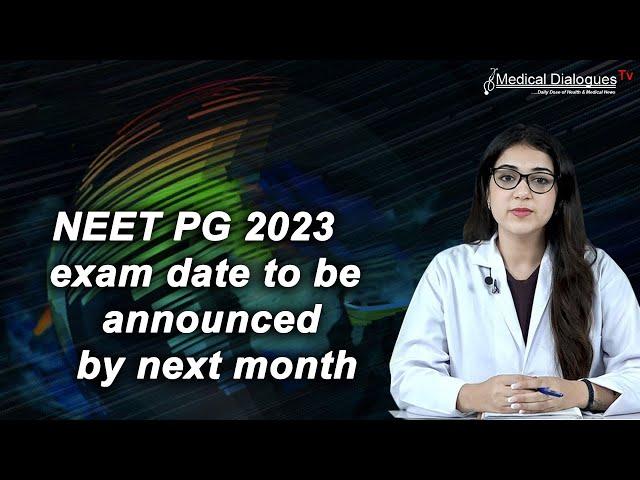 NEET PG 2023 exam date to be announced by next month