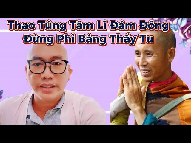 Đừng Thao Túng Tâm Lí Đám Đông, Phỉ Báng Thầy Tu,  Bảo Vệ Thầy Minh Tuệ