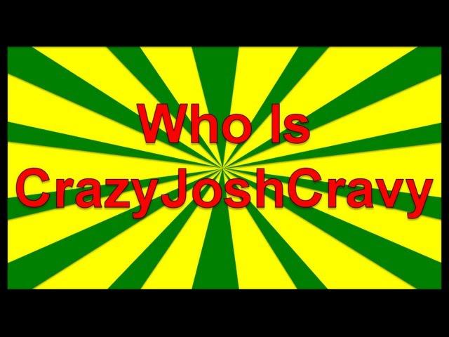 Who is CrazyJoshCravy