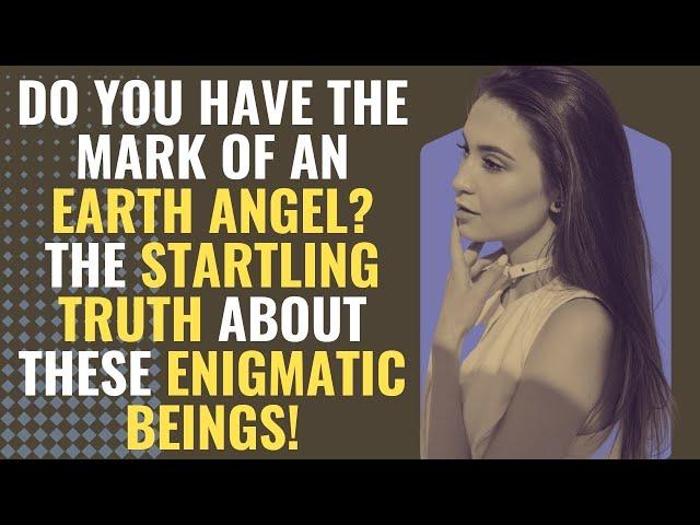 Do You Have the Mark of an Earth Angel? The Startling Truth About These Enigmatic Beings! |Awakening