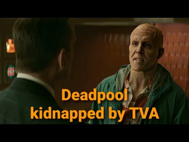 Deadpool kidnapped by TVA (Time Variance Authority)