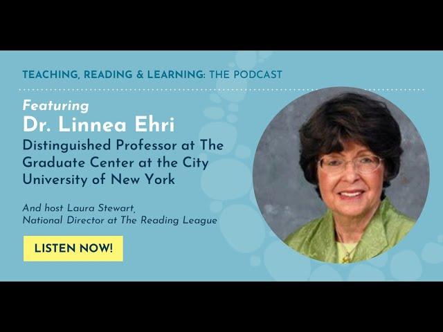 Teaching, Reading and Learning: The Reading League Podcast- Episode 11: Interview w/ Dr. Linnea Ehri