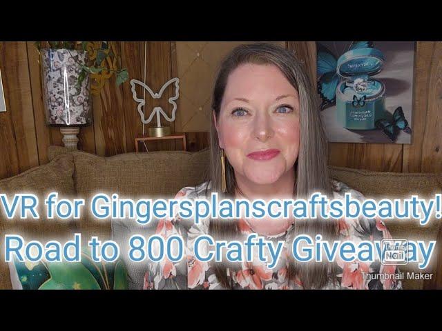 VR for @Gingersplanscraftsbeauty ( Road to 800 Crafty Giveaway )