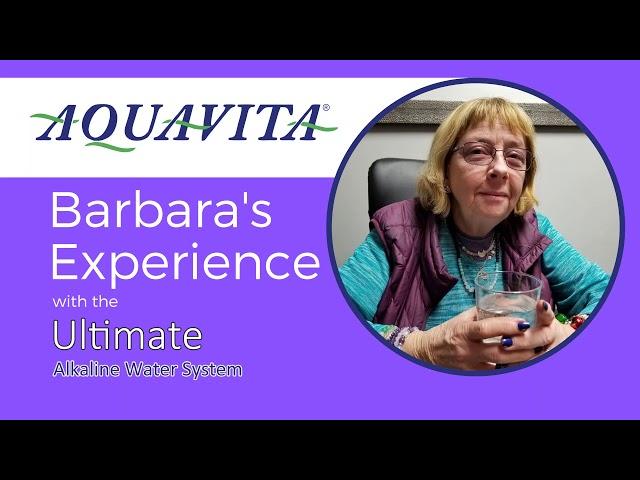 Barbara's Experience with AQUAVITA Ultimate Alkaline Water