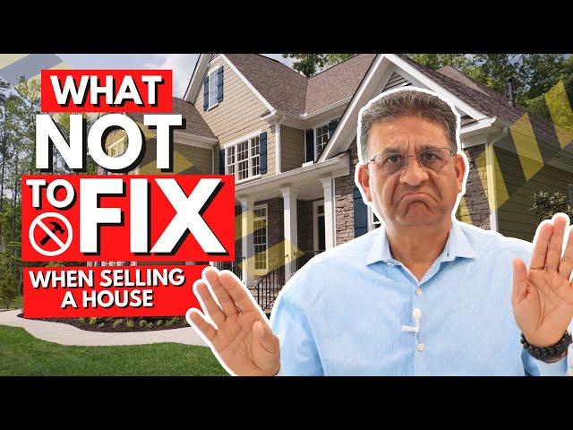 What Not To Fix When Selling A House. Do and Don'ts