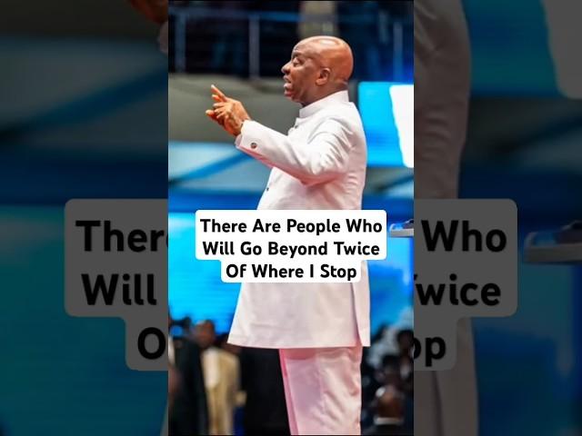 There Are People Who Will Go Beyond Twice Of Where I Stop   - Bishop David Oyedepo