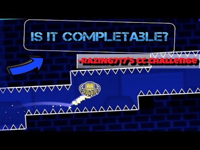 Razing717's CC Challenge | IS IT COMPLETABLE? (Geometry Dash)