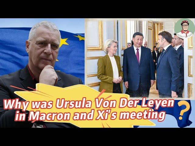 Why did Von Der Leyen sit in on Xi's meeting?