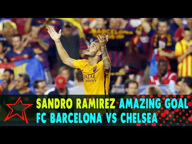 Sandro Ramirez Amazing Goal - FC Barcelona vs Chelsea