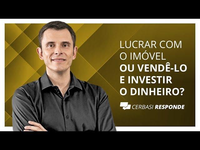 Manter imóvel alugado ou vender e investir o dinheiro? - #CerbasiResponde