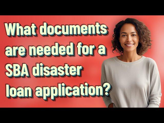 What documents are needed for a SBA disaster loan application?