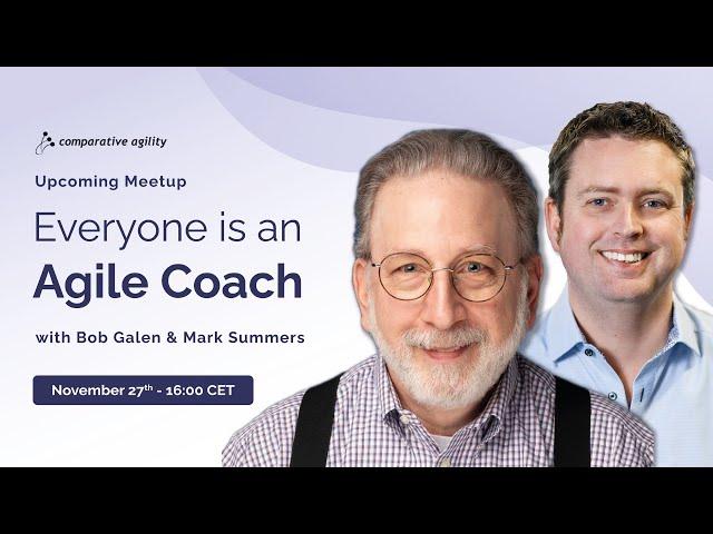 Comprative Agility Meetup: Everyone is an Agile Coach with Bob Galen & Mark Summers