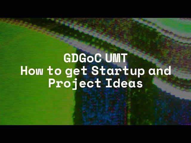 How to get Startup & Project Ideas | GDGoC UMT