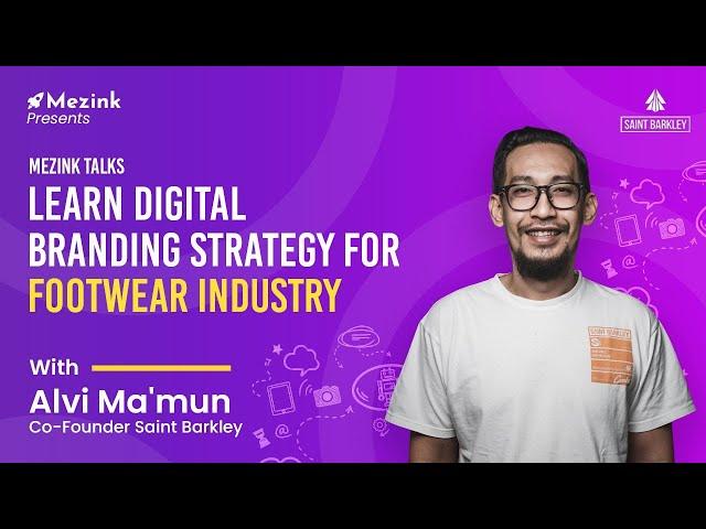 Mezink Talks: Learn Digital Branding Strategy for Footwear Industry with Alvi Ma'mun