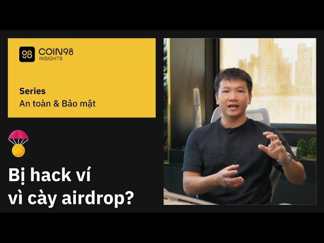 Bị hack ví mất tiền chỉ vì cày airdrop? Lý do đằng sau là gì?