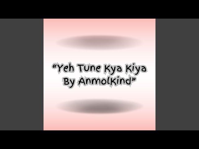 Yeh Tune Kya Kiya