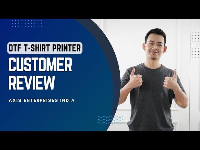 ST600 + Customer Review  - Axis Enterprises | Best DTF T-Shirt Printer in India