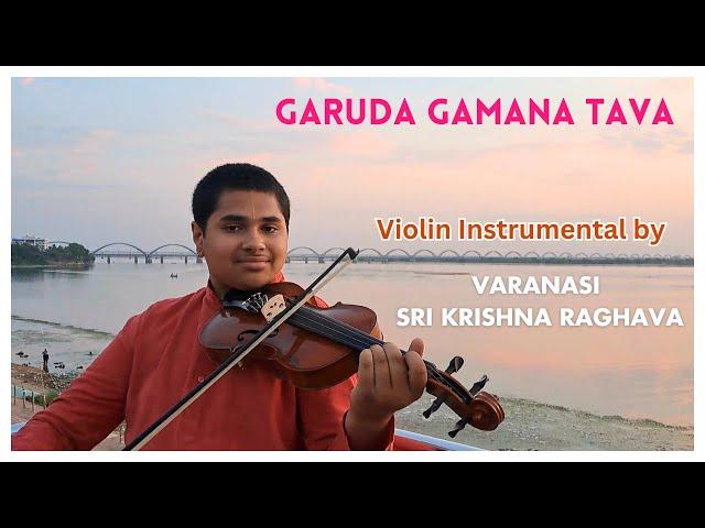 Garuda Gamana Tava | Violin Instrumental Music by Varanasi Sri Krishna Raghava