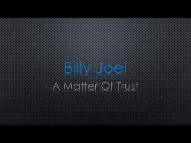 Billy Joel A Matter Of Trust Lyrics