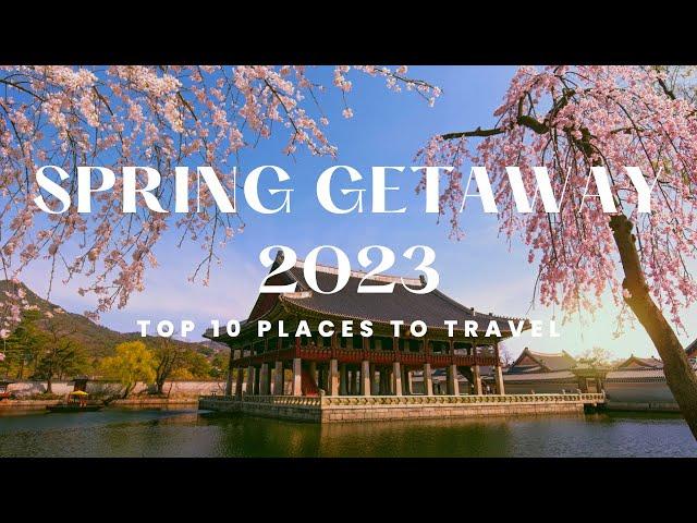 10 Best Destinations to Visit in April : Spring Travel 2023