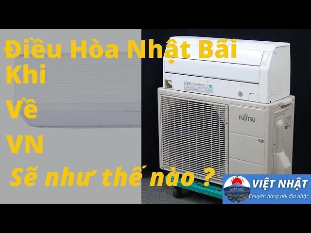 Điều hoà nhật bãi khi về VN sẽ NTN | Shops Việt Nhật