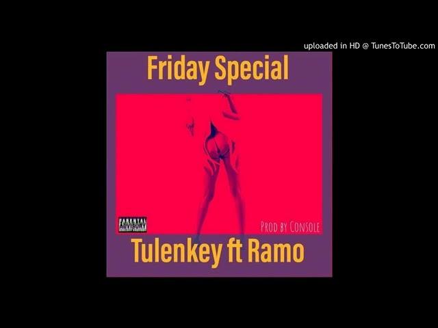 Tulenkey &ndash; Friday Special ft  Ramo Prod  by Console download Uwatv com mp3