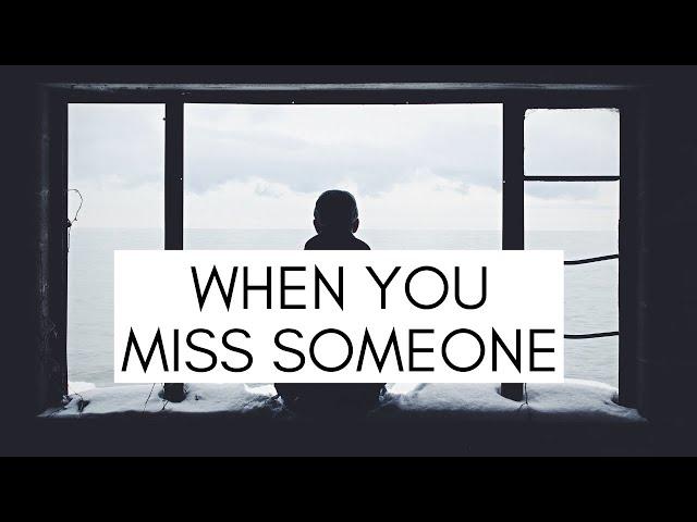 WHEN YOU MISS SOMEONE