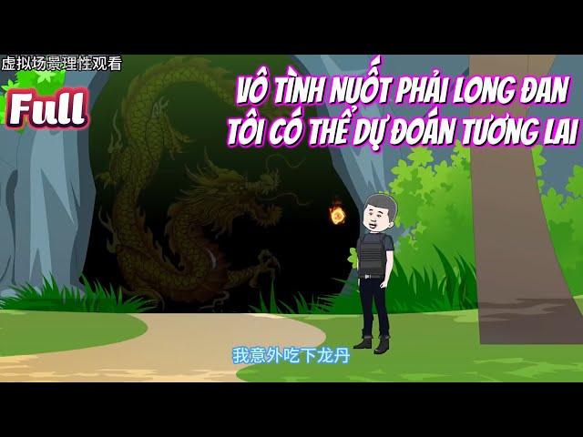 【Full Series】 Vô Tình Nuốt Phải Long Đan Tôi Có Thể Dự Đoán Tương Lai - Hải Anh Vietsub