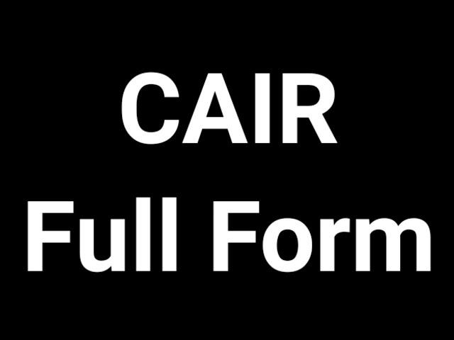 CAIR Full Form || CAIR || Full Form || CAIR Meaning