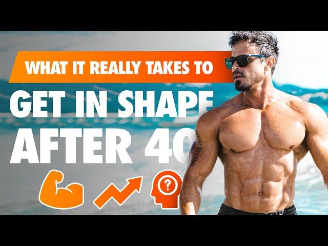 What It Really Takes To Get In Shape After 40