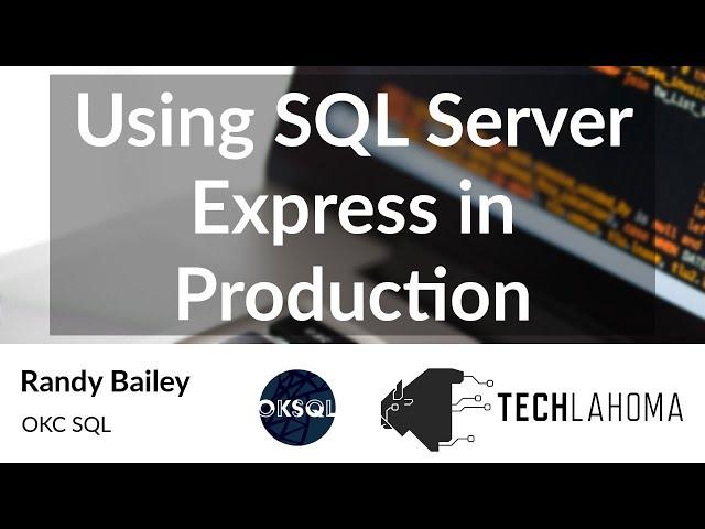 Using SQL Server Express in Production - Randy Bailey: OKC SQL