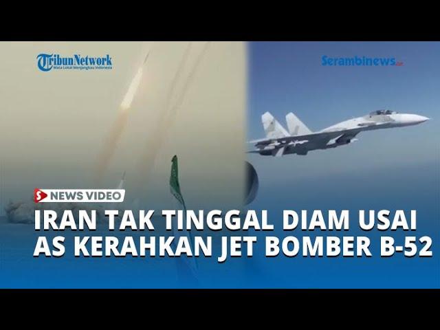 Iran Tak Tinggal Diam usai AS Kerahkan Jet Bomber B-52, Siap Luncurkan Senjata Bom Nuklir