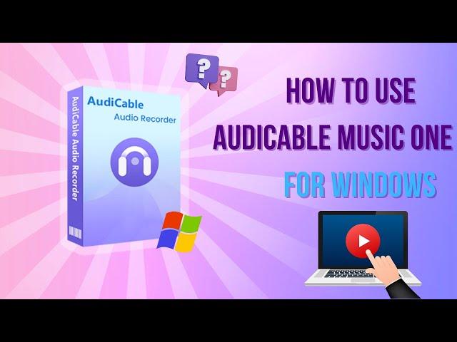 How to Convert Music with AudiCable Audio Recorder for Windows - Works for V2.0.0 or Later