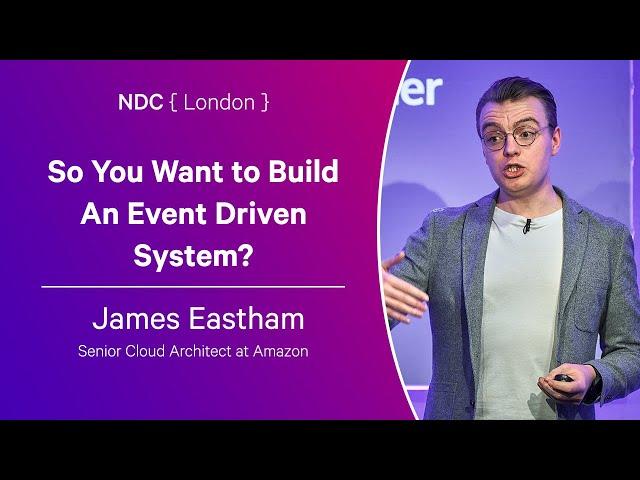 So You Want to Build An Event Driven System? - James Eastham - NDC London 2024