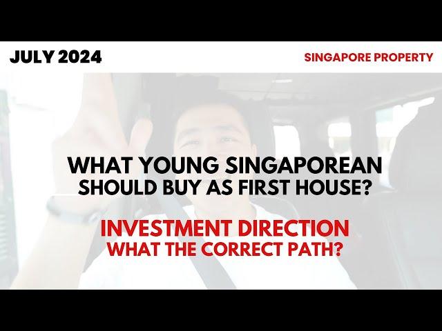 WHAT SHOULD YOUNG SINGAPOREAN BUY AS THEY FIRST HOUSE - INVESTMENT DIRECTION!