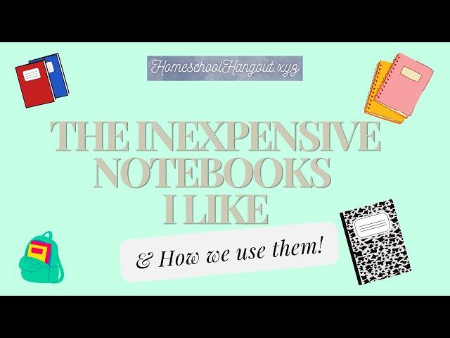 The Inexpensive Notebooks I Like & How I Used Them! Homeschool Hangout