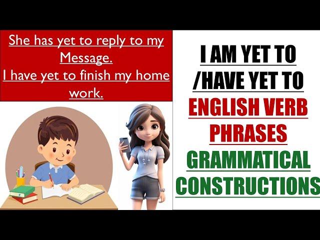 Have Yet to || i am yet to || English verb phrases || Grammatical construction