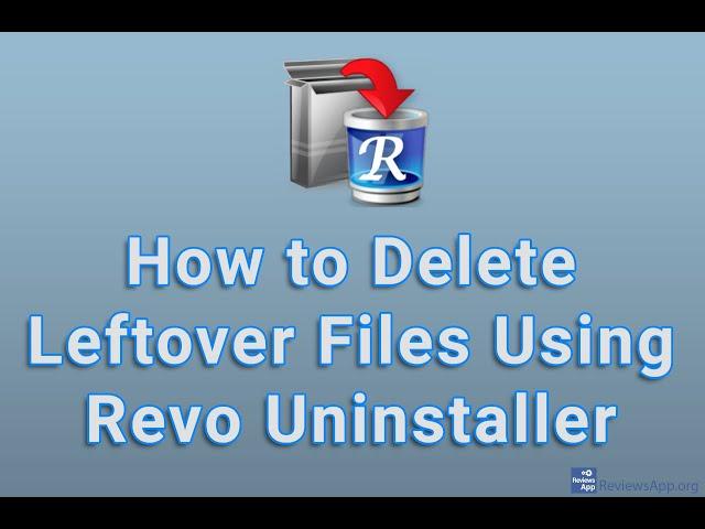 How to Delete Leftover Files Using Revo Uninstaller