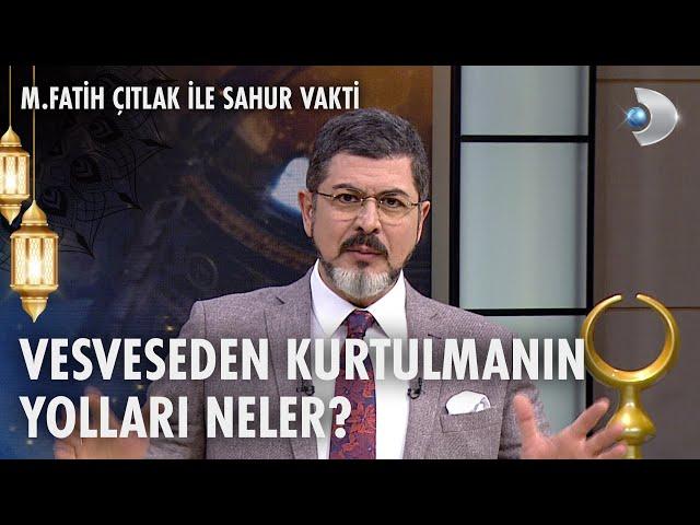 Vesveseden nasıl kurtuluruz? | M. Fatih Çıtlak ile Sahur Vakti | 03.03.2025