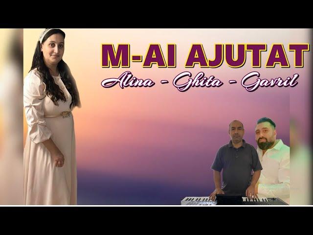 M-AI AJUTAT  ALINA - GHITA - GAVRIL